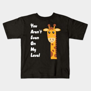 You Aren't Even On My Level Kids T-Shirt